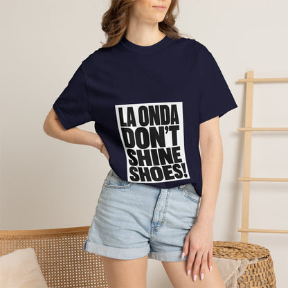 La Onda Don't Shine Shoes! T-Shirt — Bold Typographic Graphic Tee