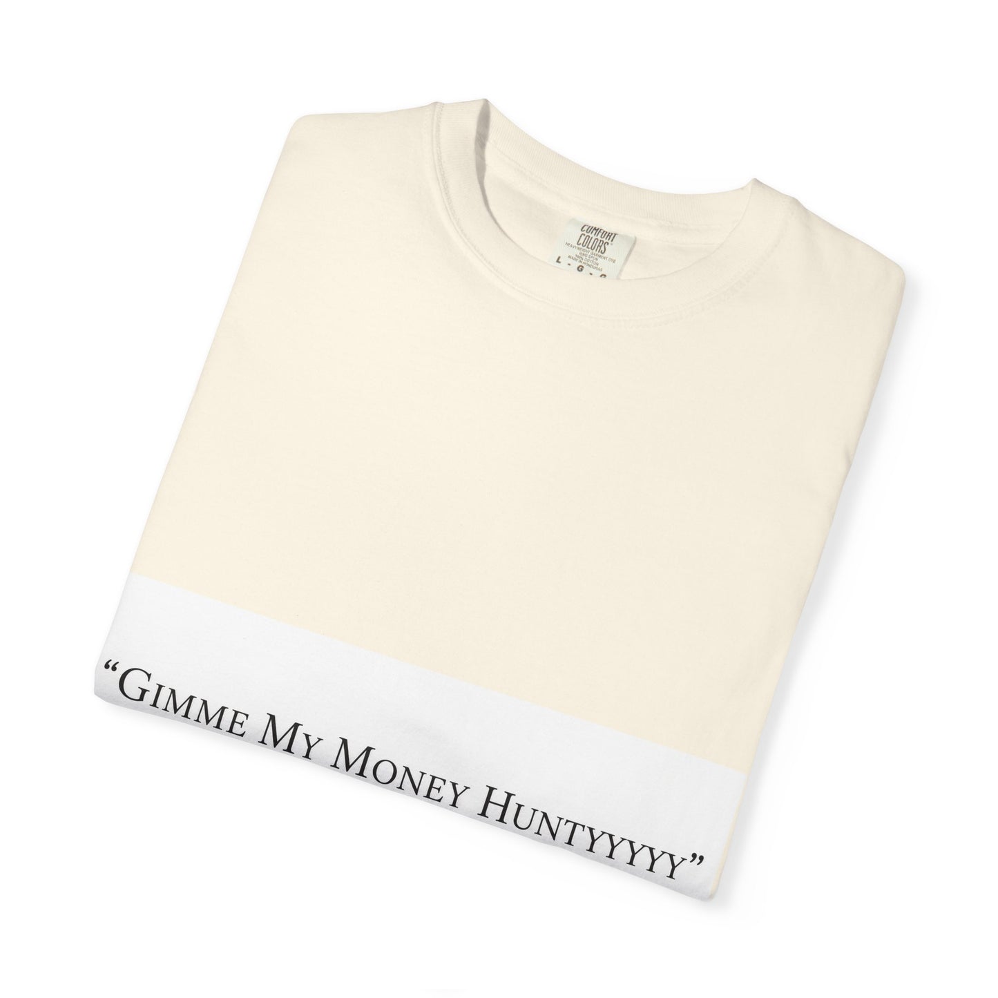 Gimme My Money Hunttttyy Tee — Bold Phrase Graphic T-Shirt