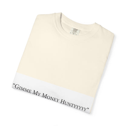 Gimme My Money Hunttttyy Tee — Bold Phrase Graphic T-Shirt