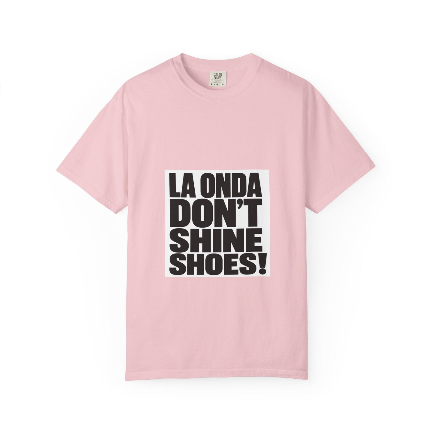La Onda Don't Shine Shoes! T-Shirt — Bold Typographic Graphic Tee