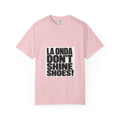 La Onda Don't Shine Shoes! T-Shirt — Bold Typographic Graphic Tee