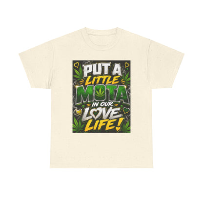 Put a Little Mota in Our Love Life T-Shirt