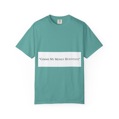 Gimme My Money Hunttttyy Tee — Bold Phrase Graphic T-Shirt