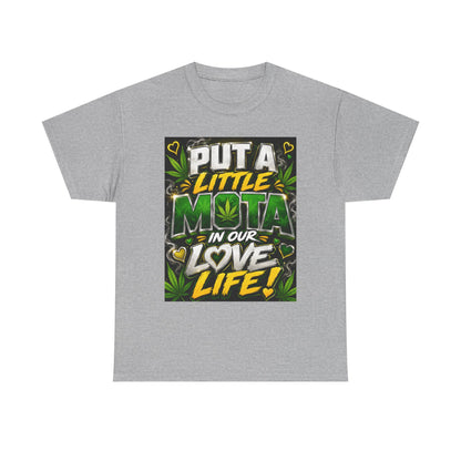 Put a Little Mota in Our Love Life T-Shirt
