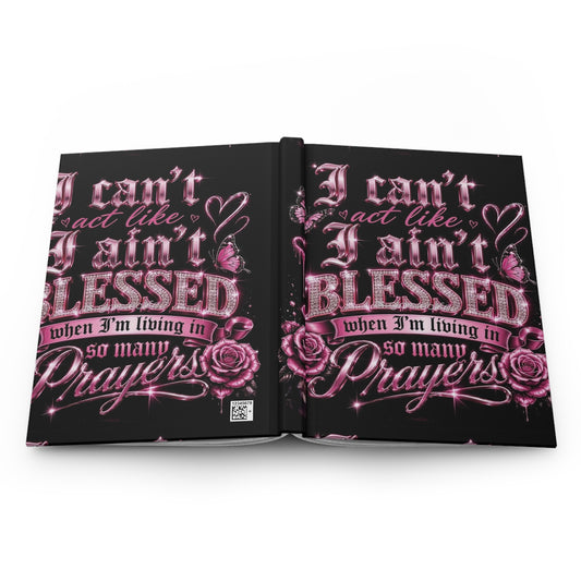 Blessed in Prayers Hardcover Journal — "I Can't Act Like I Ain't Blessed" Christian Prayer Notebook