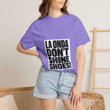 La Onda Don't Shine Shoes! T-Shirt — Bold Typographic Graphic Tee