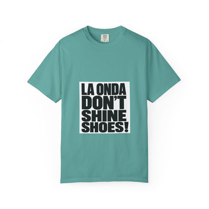 La Onda Don't Shine Shoes! T-Shirt — Bold Typographic Graphic Tee