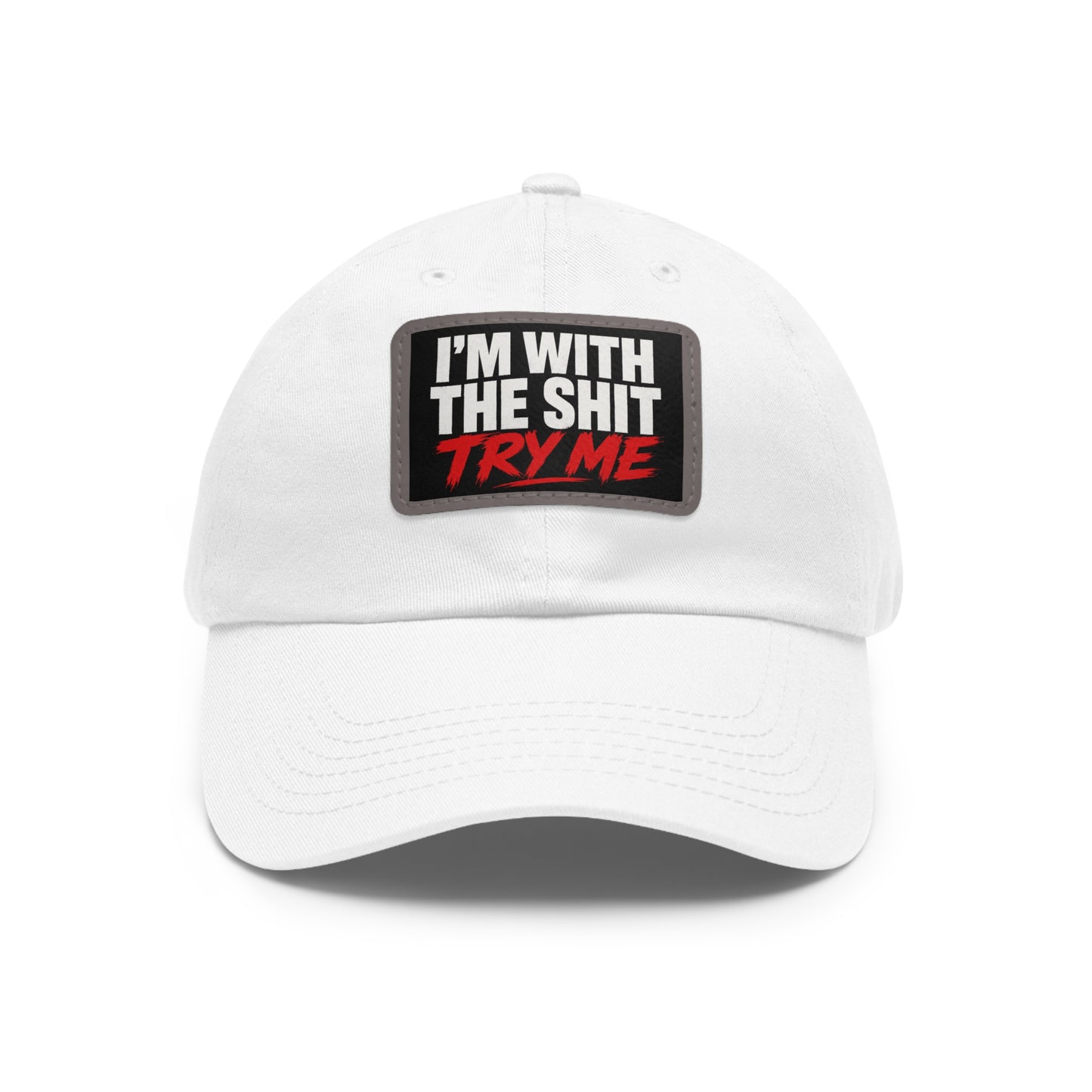 Dad Hat — "I'm With The Shit, Try Me" Leather Patch Cap