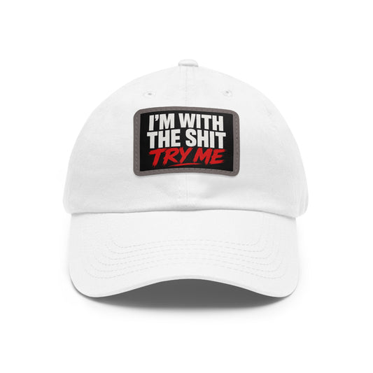 Dad Hat — "I'm With The Shit, Try Me" Leather Patch Cap