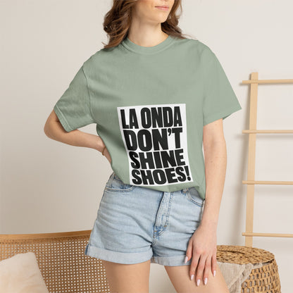 La Onda Don't Shine Shoes! T-Shirt — Bold Typographic Graphic Tee