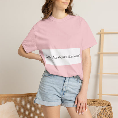 Gimme My Money Hunttttyy Tee — Bold Phrase Graphic T-Shirt
