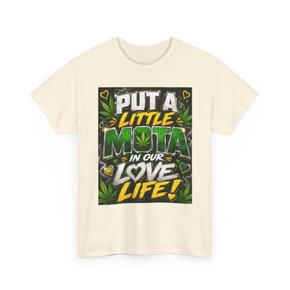 Put a Little Mota in Our Love Life T-Shirt
