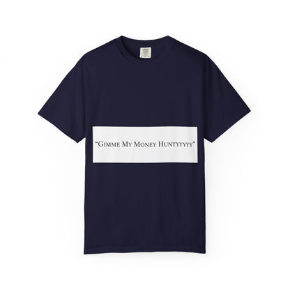 Gimme My Money Hunttttyy Tee — Bold Phrase Graphic T-Shirt