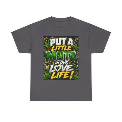 Put a Little Mota in Our Love Life T-Shirt