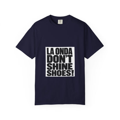 La Onda Don't Shine Shoes! T-Shirt — Bold Typographic Graphic Tee