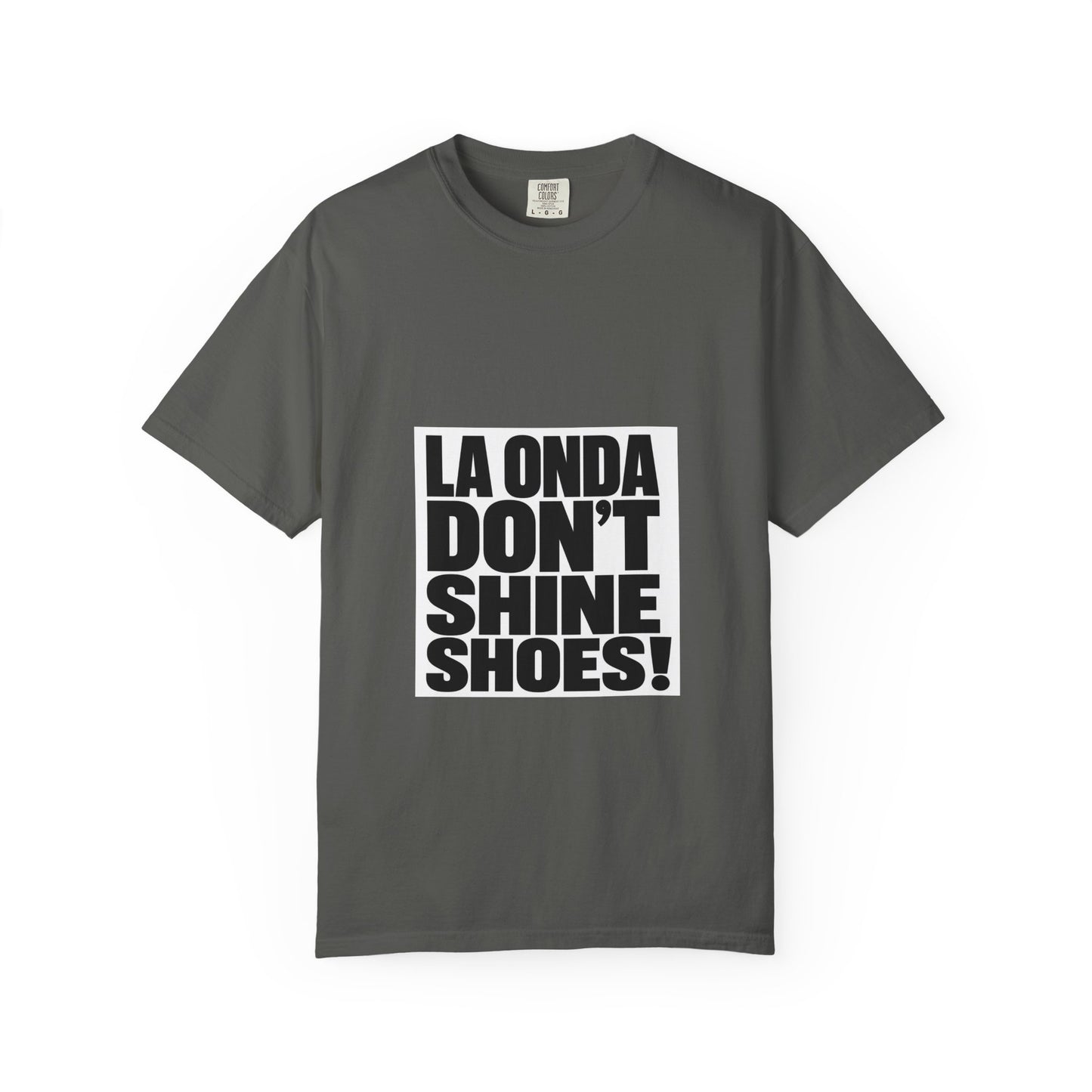 La Onda Don't Shine Shoes! T-Shirt — Bold Typographic Graphic Tee