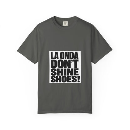 La Onda Don't Shine Shoes! T-Shirt — Bold Typographic Graphic Tee