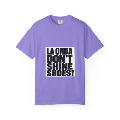 La Onda Don't Shine Shoes! T-Shirt — Bold Typographic Graphic Tee