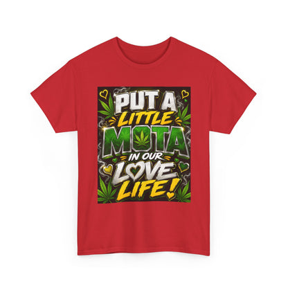 Put a Little Mota in Our Love Life T-Shirt