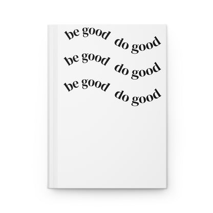 Hardcover Journal — “Be Good Do Good” / “It's a New Day” Inspirational Notebook