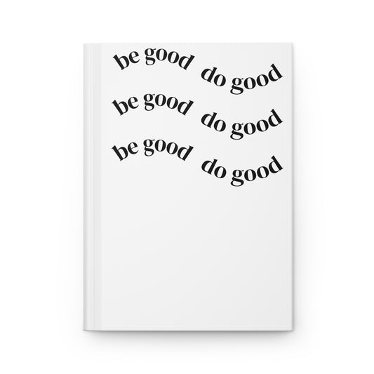 Hardcover Journal — “Be Good Do Good” / “It's a New Day” Inspirational Notebook