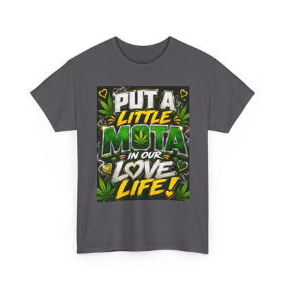 Put a Little Mota in Our Love Life T-Shirt