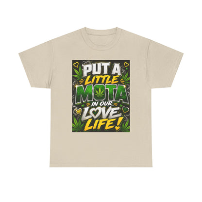 Put a Little Mota in Our Love Life T-Shirt