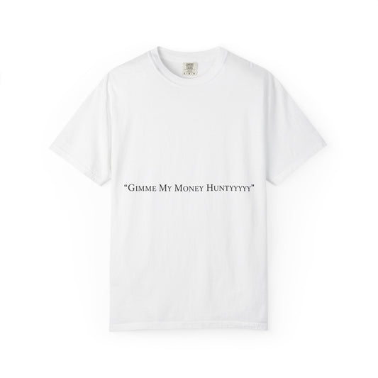 Gimme My Money Hunttttyy Tee — Bold Phrase Graphic T-Shirt