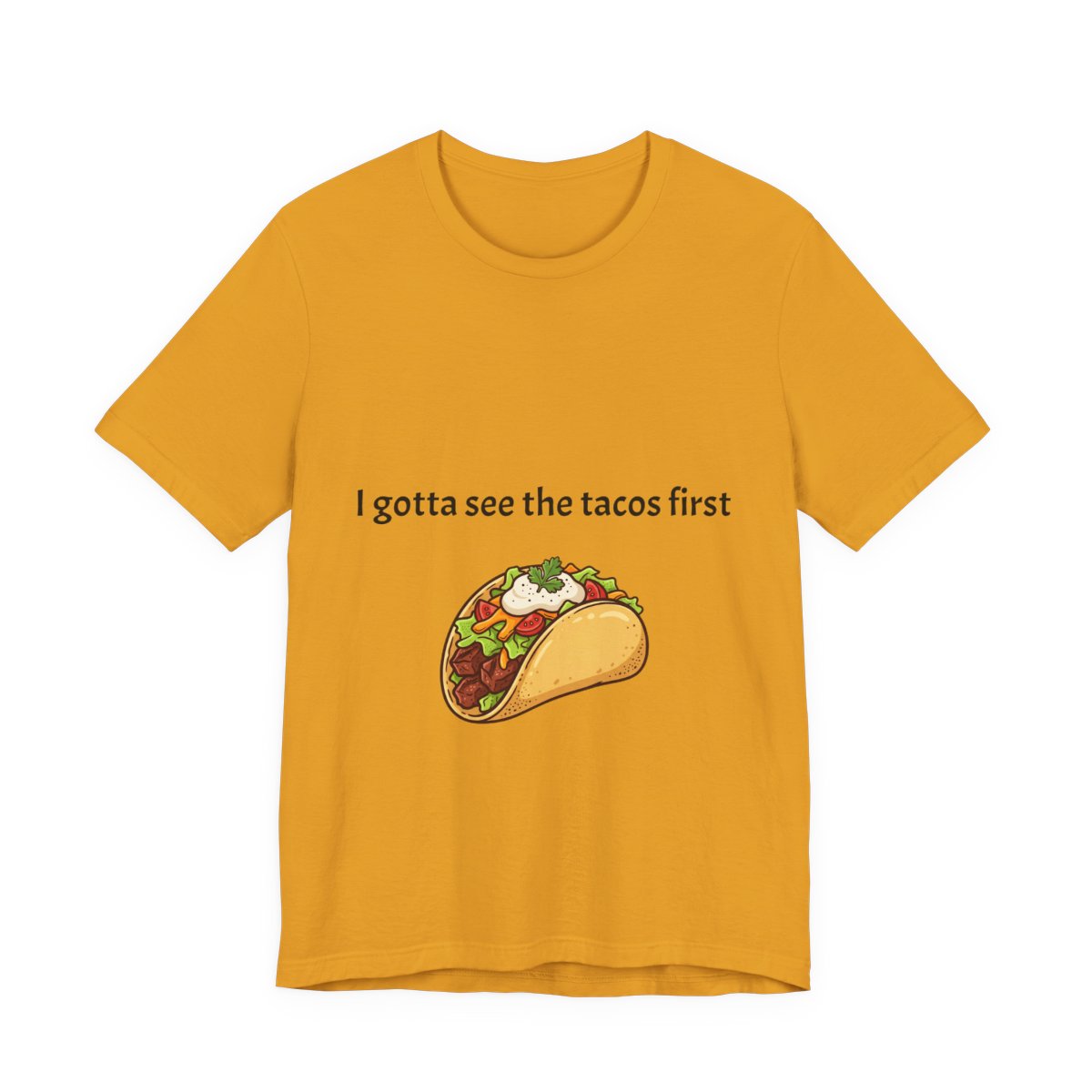 T-Shirt — "I gotta see the tacos first" Cute Taco Graphic Tee