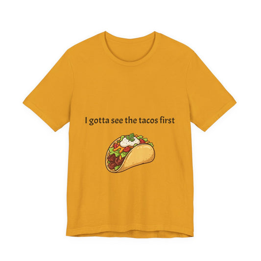 T-Shirt — "I gotta see the tacos first" Cute Taco Graphic Tee